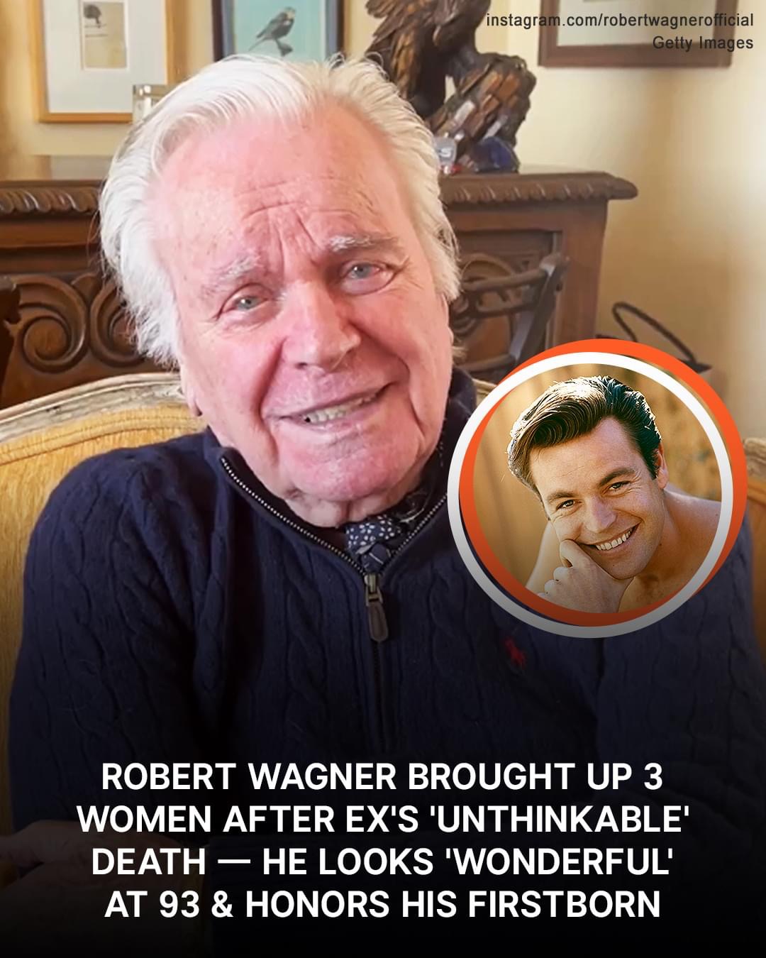 Robert Wagner Raised 3 Women after Ex’s ‘Unthinkable’ Death — He Looks ...